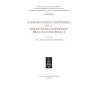 Catalogo degli incunaboli delle biblioteche cappuccine del Cantone Ticino (Biblioteca di bibliografia. Documents and Studies in Book and Library History)
