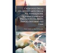 Catalogo Degli Oggetti D'arte Della Pia Fondazione Querini Stampalia Preceduto Da Brevi Parole Intorno Ad Essa