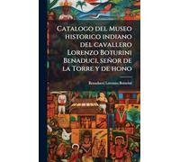 Catalogo del Museo historico indiano del cavallero Lorenzo Boturini Benaduci, señor de la Torre y de hono