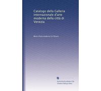 Catalogo della Galleria internazionale d'arte moderna della città di Venezia