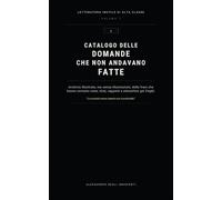 Catalogo delle domande che non andavano fatte: Archivio illustrato, ma senza illustrazioni, delle frasi che hanno rovinato cene, chat, rapporti e ... fragili. (Letteratura inutile di alta classe)