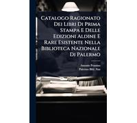 Catalogo Ragionato Dei Libri Di Prima Stampa E Delle Edizioni Aldine E Rare Esistente Nella Biblioteca Nazionale Di Palermo