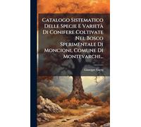 Catalogo Sistematico Delle Specie E VarietÃ Di Conifere Coltivate Nel Bosco Sperimentale Di Moncioni, Comune Di Montevarchi...