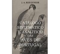 CATÁLOGO SISTEMÁTICO E ANALÍTICO DAS AVES DE PORTUGAL