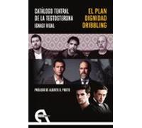 Catalogo Teatral De La Testosterona: El Plan / Dignidad / Dribbling