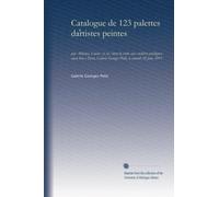Catalogue de 123 palettes dartistes peintes: par Abbéma, Louise [et al.] dont la vente aux enchères publiques aura lieu a Paris, Galerie Georges Petit, le samedi 10 juin, 1911
