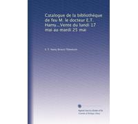 Catalogue de la bibliothèque de feu M. le docteur E.T. Hamy...Vente du lundi 17 mai au mardi 25 mai