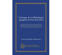 Catalogue de la bibliothèque espagnole de Don José Miro (Vol-1): romans de chevalerie, poèmes, romanceros, cancioneros, chroniques diverses de XVe, ... ministère de Me Boulland, commissaire-priseur