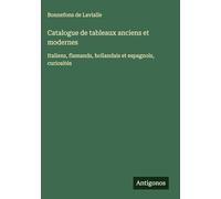 Catalogue de tableaux anciens et modernes: Italiens, flamands, hollandais et espagnols, curiosités