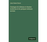 Catalogue de tableaux et dessins modernes et de quelques tableaux anciens