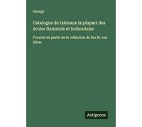 Catalogue de tableaux la plupart des écoles flamande et hollandaise: Provent en partie de la collection de feu M. van Sitter