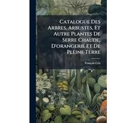 Catalogue Des Arbres, Arbustes, Et Autre Plantes De Serre Chaude, D'orangerie Et De Pleine Terre
