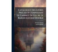 Catalogue Des Livres PrÃ(c)cieux Composant Le Cabinet De Feu M. Le Baron Lucien Double