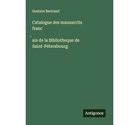 Catalogue des manuscrits franc¿ais de la Bibliotheque de Saint-Pétersbourg