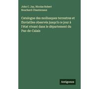 Catalogue des mollusques terrestres et fluviatiles observés jusqu'à ce jour à l'état vivant dans le département du Pas-de-Calais