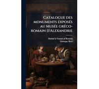 Catalogue des monuments exposÃ(c)s au MusÃ(c)e grÃ(c)co-romain d'Alexandrie