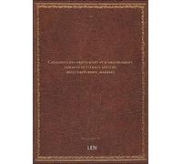 Catalogue des objets d'art et d'ameublement, faïences et vitraux anciens, belle orfèvrerie, marbres.