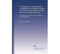 Catalogue des reproductions inaltérables au charbon d'après les dossins des grands maîtres dans les musées d'Europe: les galeries et collections particulières les plus remarquables