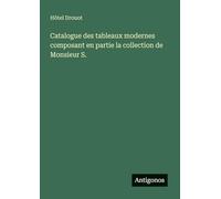 Catalogue des tableaux modernes composant en partie la collection de Monsieur S.