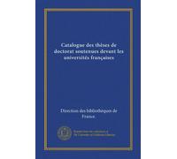 Catalogue des thèses de doctorat soutenues devant les universités françaises (Vol-1)
