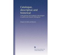 Catalogue, descriptive and historical: of the pictures and sculpture in the Glasgow art gallery and museum, Kelvingrove