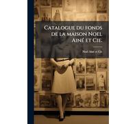 Catalogue du fonds de la maison Noel AinÃ(c) et Cie.