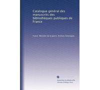 Catalogue général des manuscrits des bibliothéques publiques de France: Volume 1