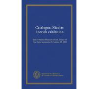 Catalogue, Nicolas Roerich exhibition: San Francisco Museum of Art, Palace of Fine Arts, September 9-October 15, 1921