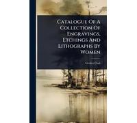 Catalogue Of A Collection Of Engravings, Etchings And Lithographs By Women