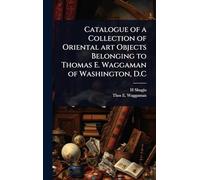 Catalogue of a Collection of Oriental art Objects Belonging to Thomas E. Waggaman of Washington, D.C