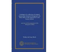 Catalogue of a collection of original manuscripts formerly belonging to the Holy Office of the Inquisition in the Canary Islands (v.2): and now in the possession of the Marquess of Bute