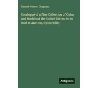 Catalogue of a Fine Collection of Coins and Medals of the United States; to be Sold at Auction, 03/20/1883
