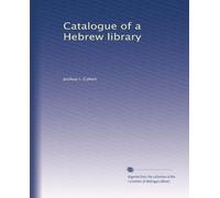 Catalogue of a Hebrew library : being the collection, with a few additions, of the late Joshua I. Cohen (1887)