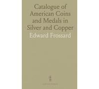 Catalogue of American Coins and Medals in Silver and Copper: Including a Large Number of Dollars, Half-Dollars, 1794 Cents, Etc., Etc