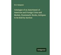 Catalogue of an Assortment of American and Foreign Coins and Medals, Numismatic Books, Antiques to be Sold by Auction