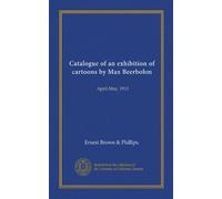 Catalogue of an exhibition of cartoons by Max Beerbohm: April-May, 1913