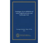 Catalogue of an exhibition of early English portraits and landscapes lent