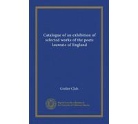 Catalogue of an exhibition of selected works of the poets laureate of England