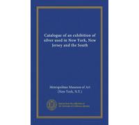 Catalogue of an exhibition of silver used in New York, New Jersey and the South
