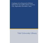 Catalogue of an historical exhibition held by the Free Public Library of Jersey City, September-December, 1909,