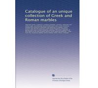 Catalogue of an unique collection of Greek and Roman marbles: Important gothic sculptures, primitive paintings, ce...