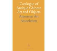 Catalogue of Antique Chinese Art and Objects: Collected by Ernest Marsh, J.P., Exhibited in Kingston-Upon-Thames