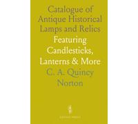 Catalogue of Antique Historical Lamps and Relics: Featuring Candlesticks, Lanterns & More