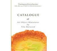 CATALOGUE Of Art Object Miniatures by Vita Harwood: Collector's Catalogue of Art Object Miniatures by TheHappyStoryGarden, 2026-2027: 1 (Creatures of Enchanted Forests and Legends)