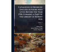 Catalogue of Books by English Authors who Lived Before the Year 1700, Forming a Part of the Library of Robert Hoe