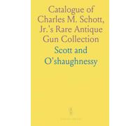 Catalogue of Charles M. Schott, Jr.'s Rare Antique Gun Collection: Including Scarce Books on Arms and Armour