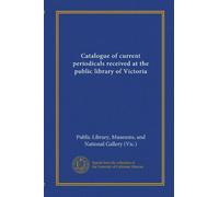 Catalogue of current periodicals received at the public library of Victoria