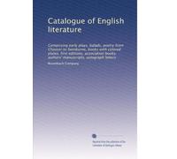 Catalogue of English literature: Comprising early plays, balads, poetry from Chaucer to Swinburne, books with colored plates, first editions, association books, authors' manuscripts, autograph letters