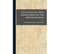Catalogue of Irish Manuscripts in the British Museum