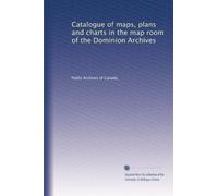 Catalogue of maps, plans and charts in the map room of the Dominion Archives